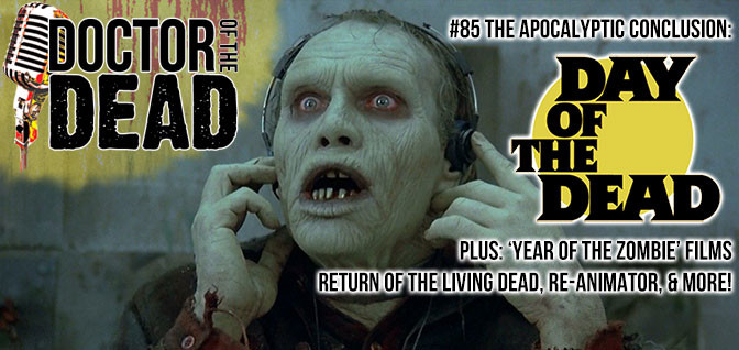 85: The Apocalyptic Conclusion – DAY OF THE DEAD Plus “Year of the Zombie” Films