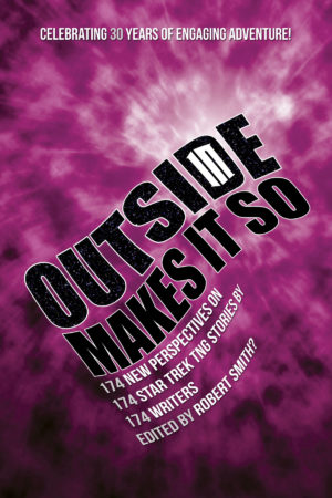 OUTSIDE IN MAKES IT SO: 174 New Perspectives on 174 STAR TREK TNG Stories by 174 Writers