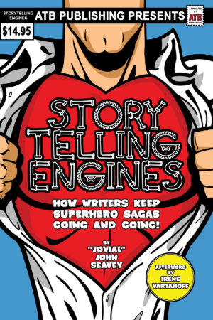 STORYTELLING ENGINES: How Writers Keep Superhero Sagas Going and Going!