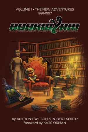 BOOKWYRM: An Unauthorised & Unconventional Guide to the DOCTOR WHO Novels, Volume 1